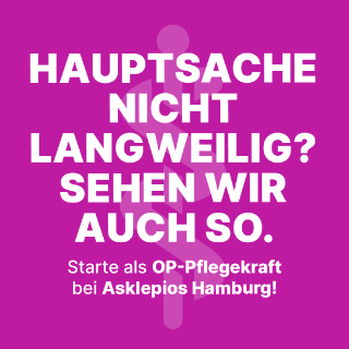 Das Motiv zeigt Text auf einem farbigen Grund: „Hauptsache nicht langweilig? Sehen wir auch so. Starte als OP-Pflegekraft bei Asklepios Hamburg!“