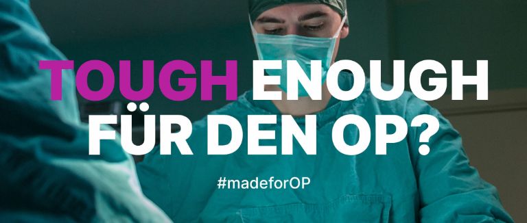 Ein Mensch steht im OP. Er trägt Mundschutz und OP-Kleidung. Auf dem Bild steht: „Tough enough für den OP?“ Unter dem Text steht der Hashtag #madeforOP.