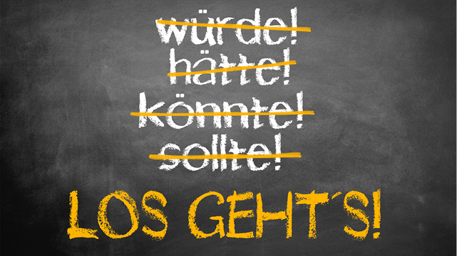 Los geht´s! Bild Tafel - würde-hätte-könnte-sollte -> los gehts!